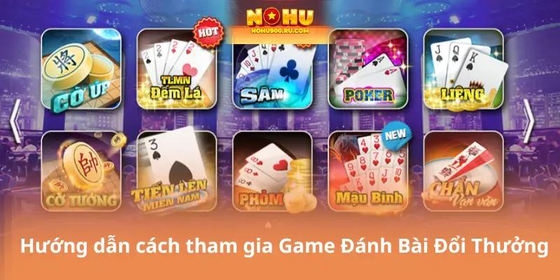 Hướng dẫn cách tham gia Game Đánh Bài Đổi Thưởng
